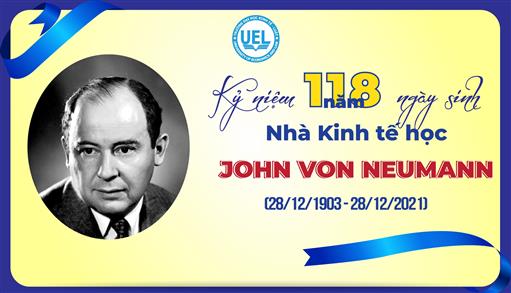 Kỷ niệm 118 năm ngày sinh  Nhà Kinh tế học John von Neumann