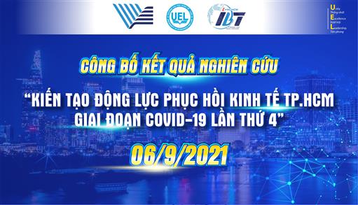 UEL và VNUHCM-IBT công bố nghiên cứu "Kiến tạo động lực phục hồi kinh tế TP.HCM giai đoạn Covid-19 lần thứ 4"